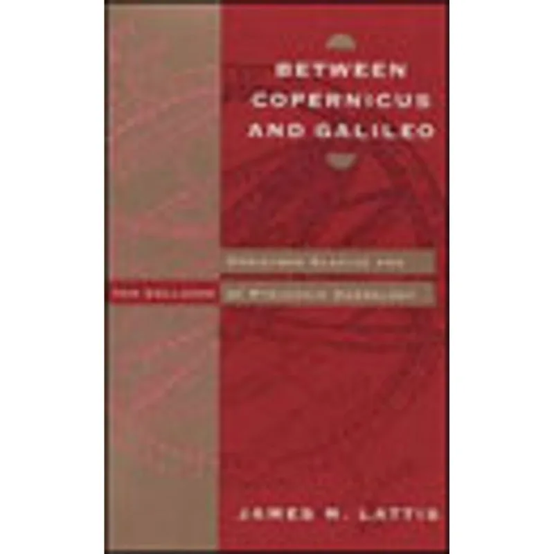 BETWEEN COPERNICUS AND GALILEO - CRISTOPH CLAVIUS AND THE COLLAPSE OF PTOLEMAIC COSMOLOGY