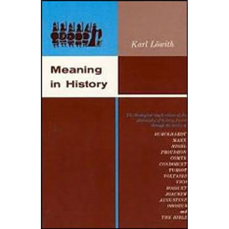 MEANING IN HISTORY - THE THEOLOGICAL IMPLICATIONS OF THE PHILOSOPHY OF HISTORY