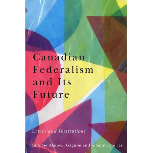 Canadian Federalism and Its Future: Actors and Institutions - Paperback
