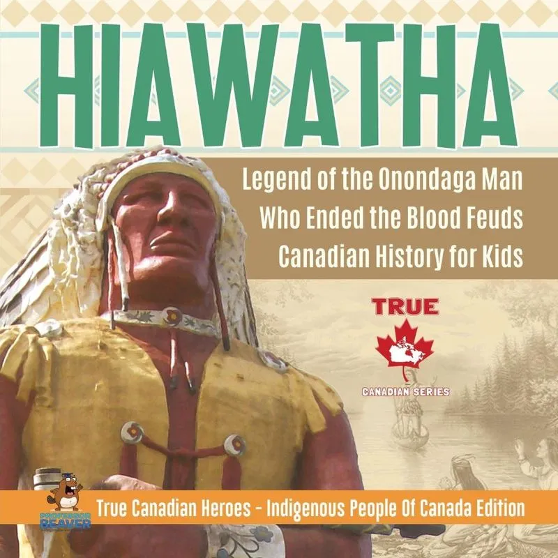Hiawatha - Legend of the Onondaga Man Who Ended the Blood F