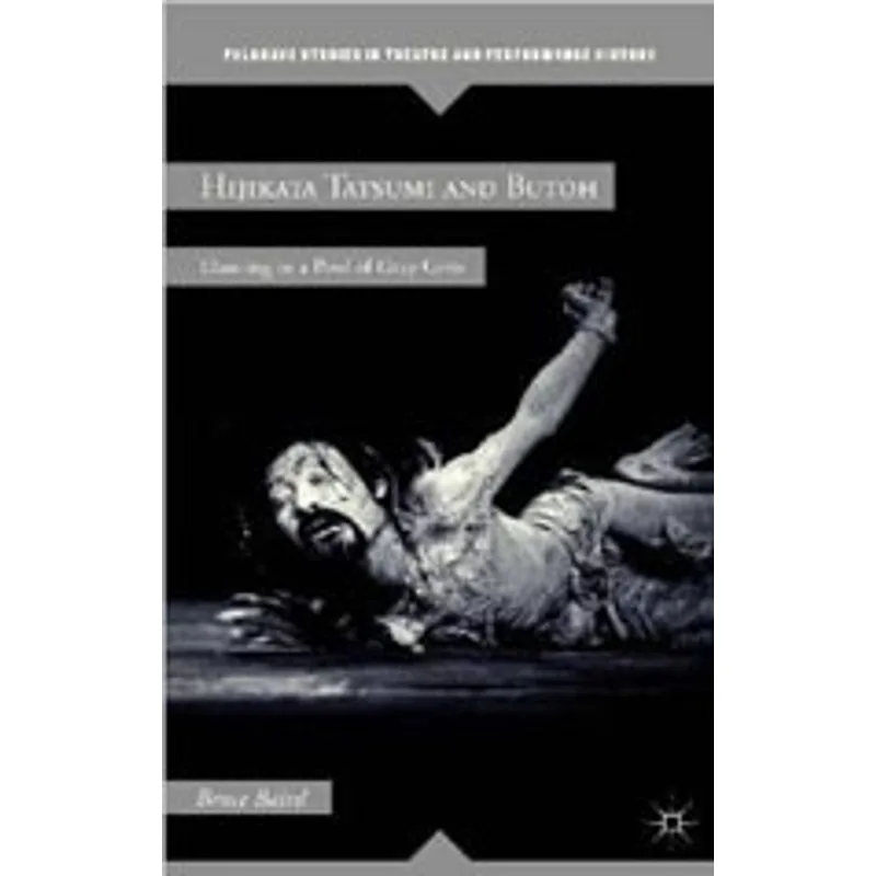 HIJIKATA TATSUMI AND BUTOH