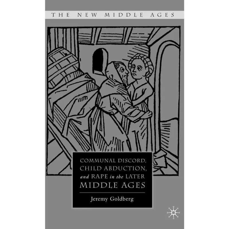 Communal Discord, Child Abduction, and Rape in the Later Middle Ages