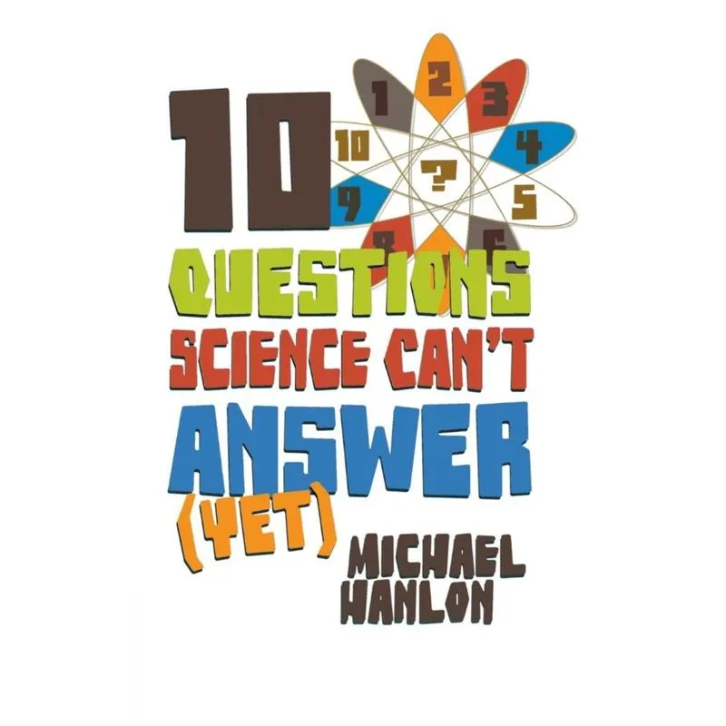 10 QUESTIONS SCIENCE CANT ANSWER