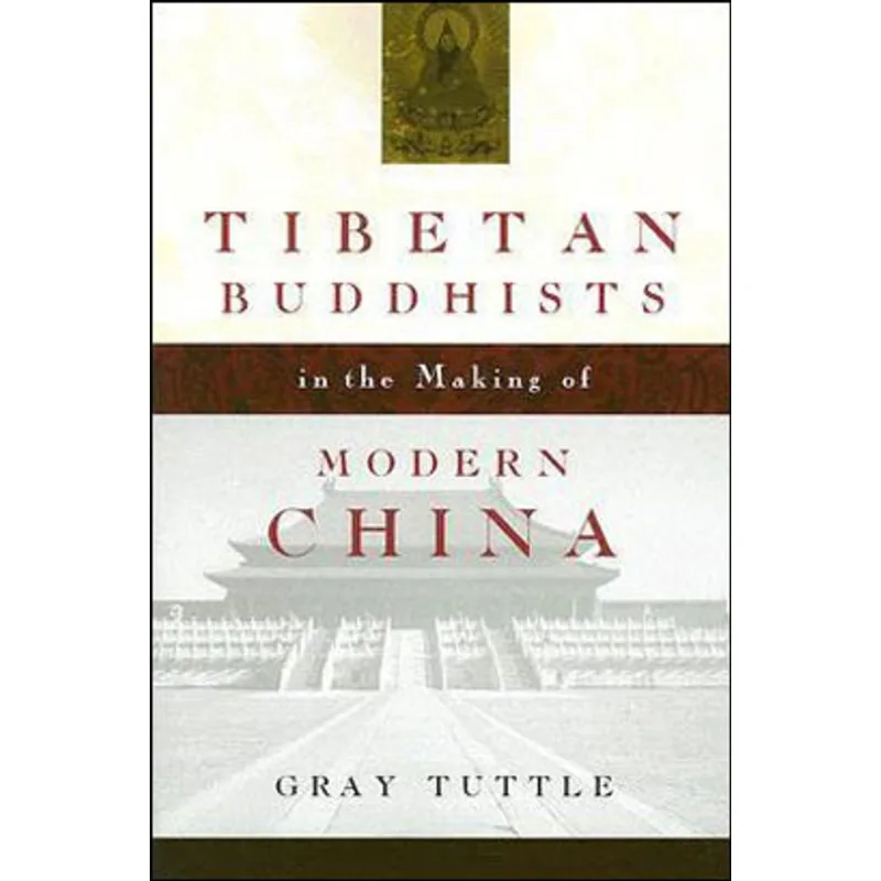 TIBETAN BUDDHISTS IN THE MAKING OF MODERN CHINA