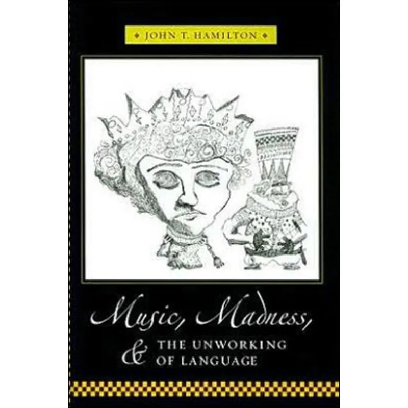 MUSIC, MADNESS, AND THE UNWORKING OF LANGUAGE