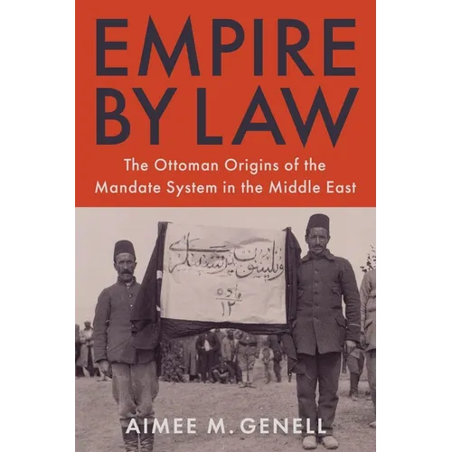 Empire by Law: The Ottoman Origins of the Mandate System in the Middle East - Paperback
