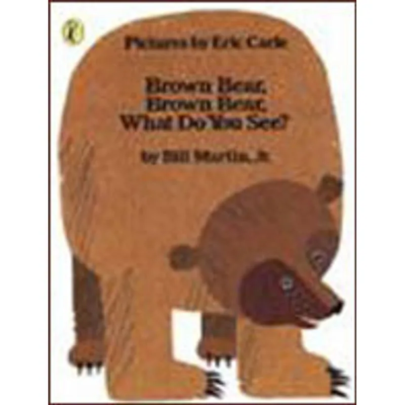 BROWN BEAR, BROWN BEAR, WHAT DO YOU SEE?
