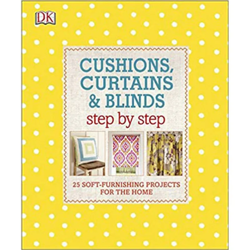 CUSHIONS, CURTAINS AND BLINDS STEP BY STEP