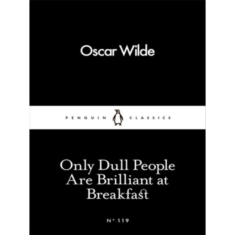 ONLY DULL PEOPLE ARE BRILLIANT AT BREAKFAST - LITTLE BLACK CLASSICS SERIES