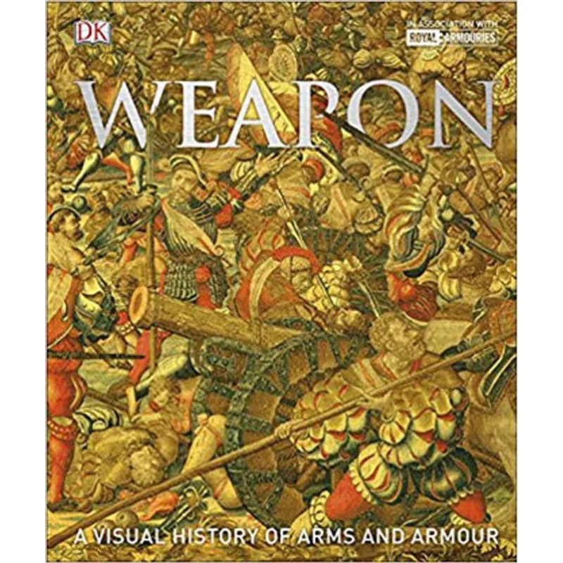 WEAPON - A VISUAL HISTORY OF ARMS AND ARMOUR