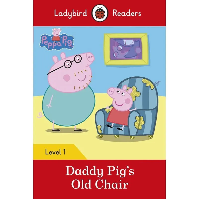 Peppa Pig: Daddy Pig’s Old Chair - Ladybird Readers - Level 1 - Book W. Downloadable Audio (us/uk) - 1ª Ed.