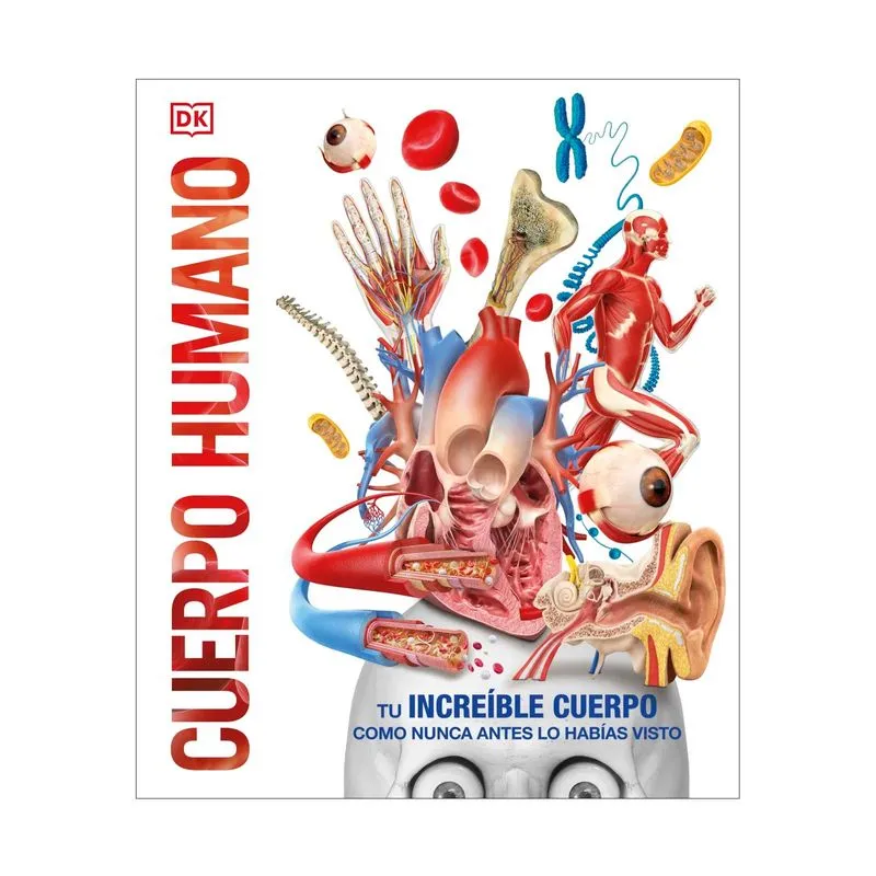 Cuerpo humano: tu increíble cuerpo como nunca antes lo habías visto