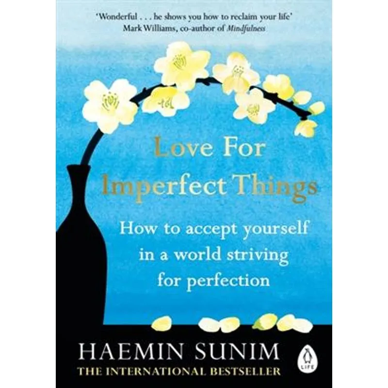 Love For Imperfect Things - How To Accept Yourself in a World Striving For Perfection