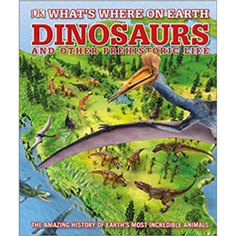 WHAT'S WHERE ON EARTH DINOSAURS AND OTHER PREHISTORIC LIFE
