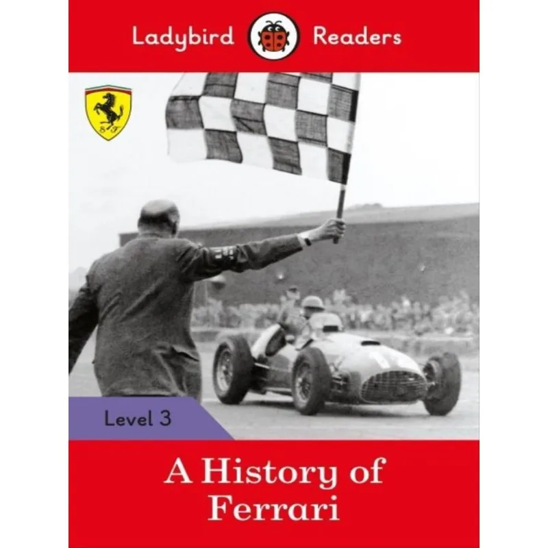 A HISTORY OF FERRARI - LADYBIRD READERS - LEVEL 3 - BOOK WITH DOWNLOADABLE AUDIO