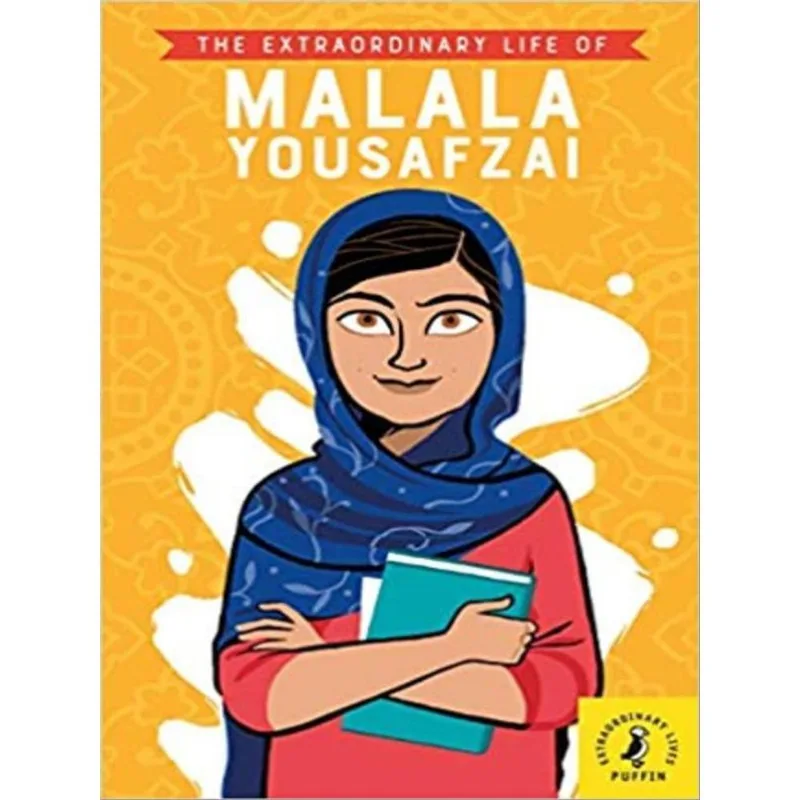 THE EXTRAORDINARY LIFE OF MALALA YOUSAFZAI