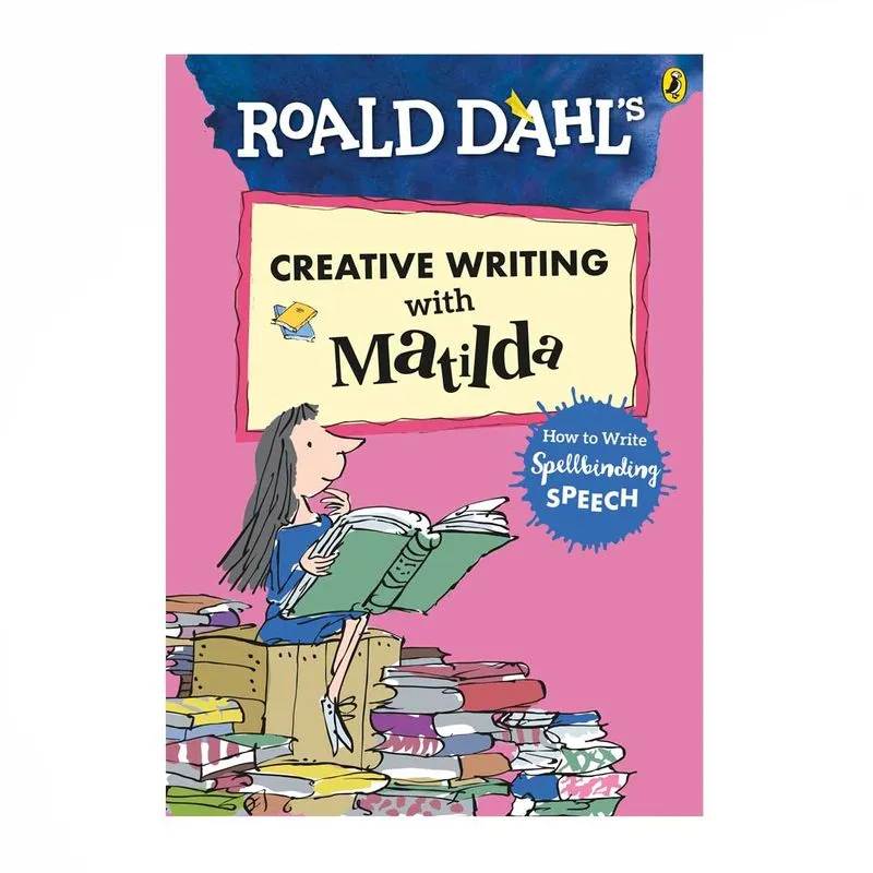 Roald Dahl's Creative Writing with Matilda: How to Write Spellbinding Speech