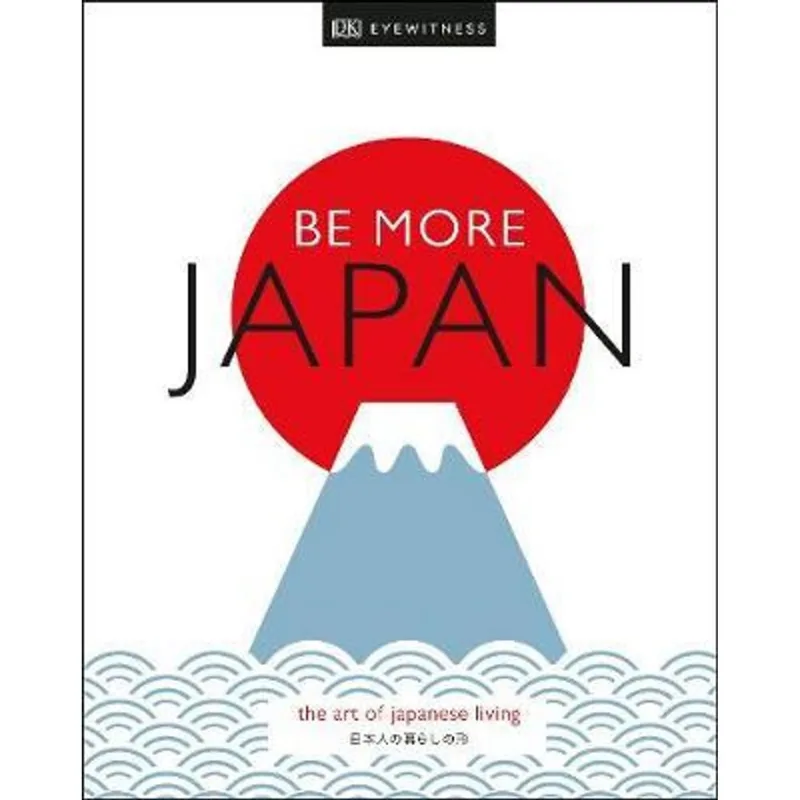 BE MORE JAPAN - DK EYEWITNESS TRAVEL INSPIRATION