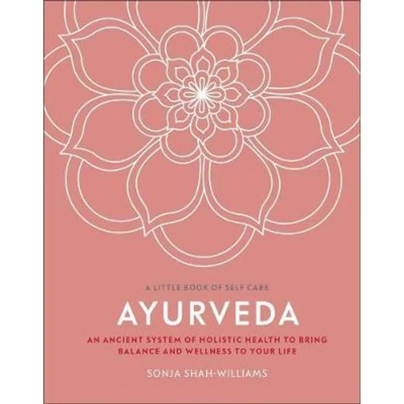 A LITTLE BOOK OF SELF-CARE - AYURVEDA