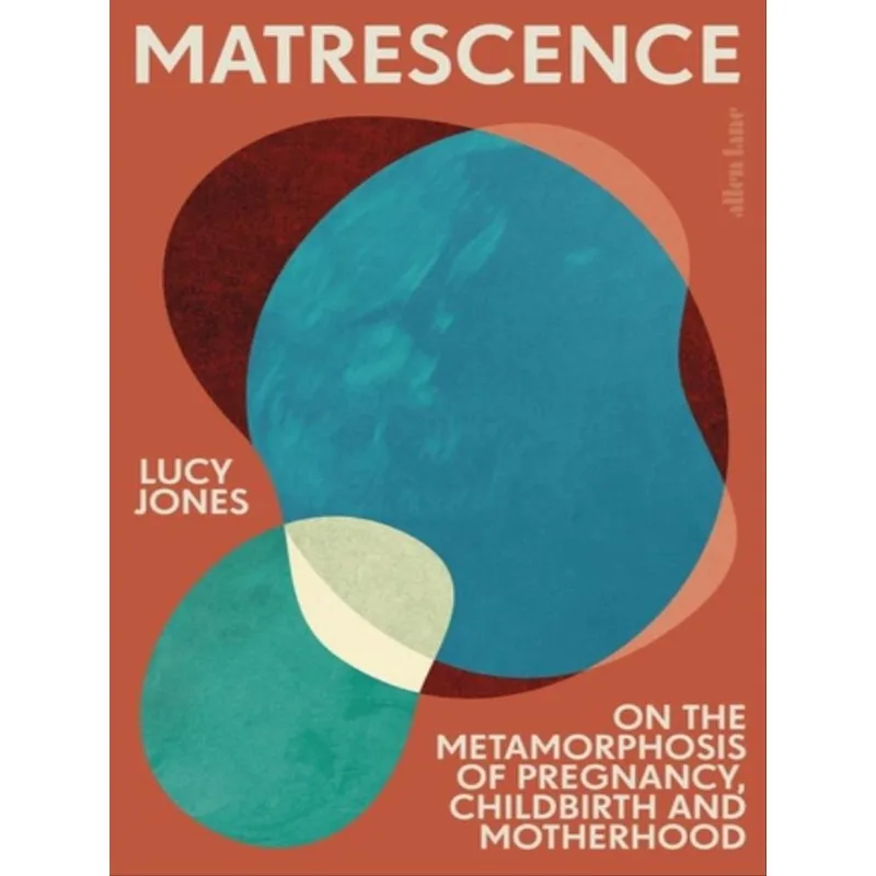 MATRESCENCE - ON THE METAMORPHOSIS OF PREGNANCY, CHILDBIRTH AND MOTHERHOOD