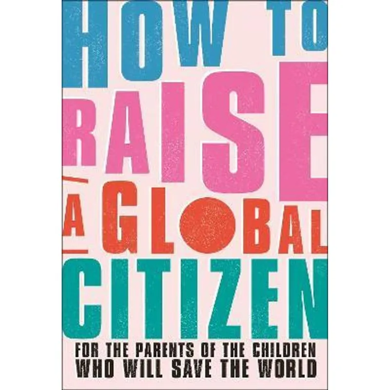 HOW TO RAISE A GLOBAL CITIZEN