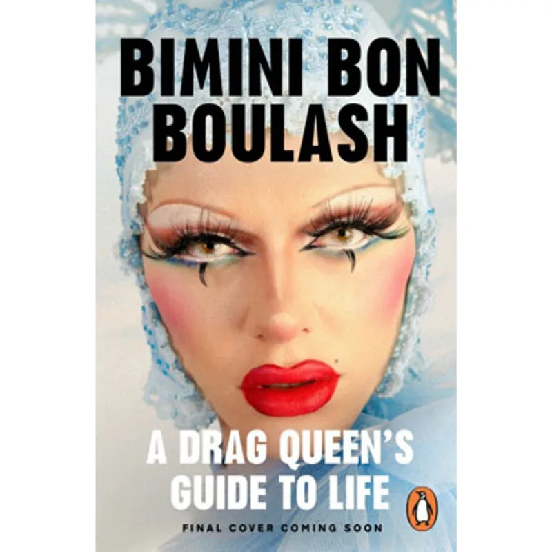 A DRAG QUEEN’S GUIDE TO LIFE