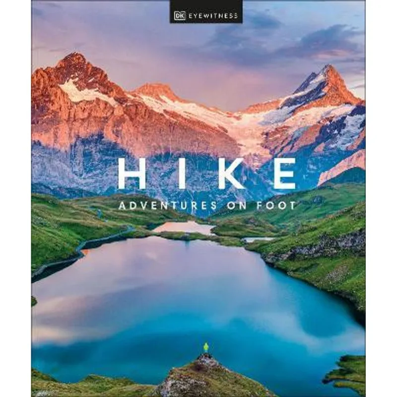 HIKE - ADVENTURE S ON FOOT - DK EYEWITNESS TRAVEL INSPIRATION