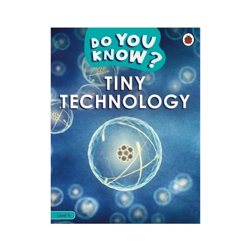 DO YOU KNOW? LEVEL 4 - TINY TECHNOLOGY