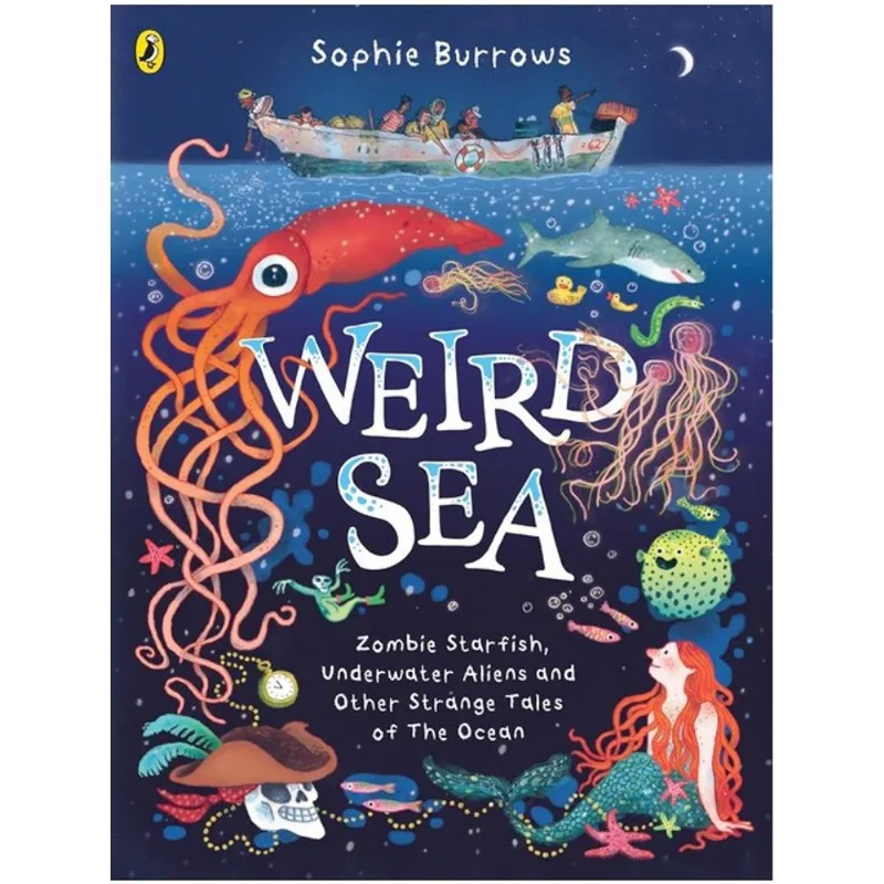 WEIRD SEA - ZOMBIE STARFISH, UNDERWATER ALIENS AND OTHER STRANGE TALES OF THE OCEAN