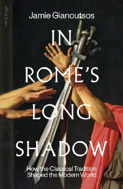 In Rome's Long Shadow: How the Classical Tradition Shaped the Modern World Hardcover