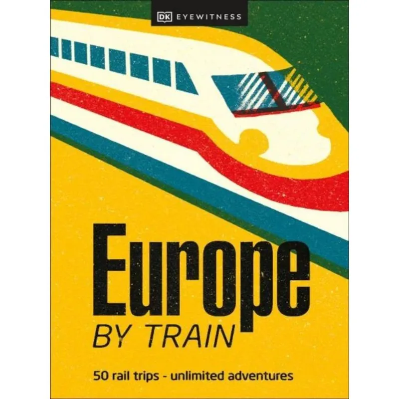DK EYEWITNESS - EUROPE BY TRAIN