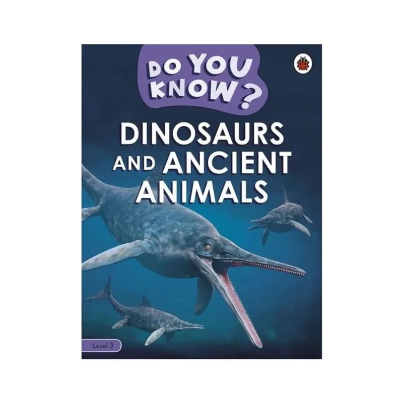 DO YOU KNOW? LEVEL 3 - DINOSAURS AND ANCIENT ANIMALS