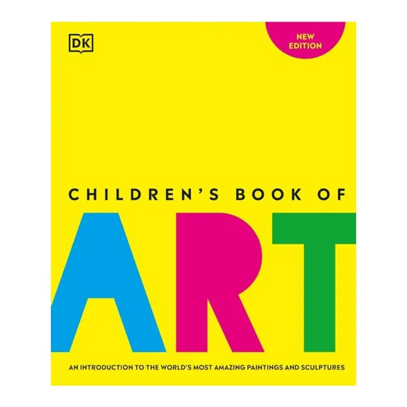 CHILDREN'S BOOK OF ART - AN INTRODUCTION TO THE WORLD'S MOST AMAZING PAINTINGS AND SCULPTURES