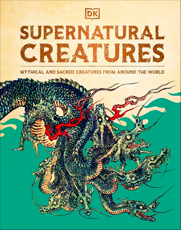 DK Supernatural Creatures: Mythical and Sacred Creatures from Around the World