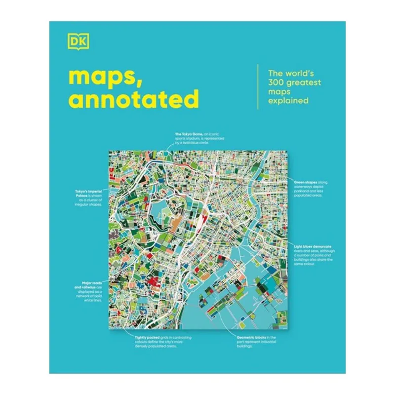 MAPS, ANNOTATED - THE WORLD'S 300 GREATEST MAPS EXPLAINED