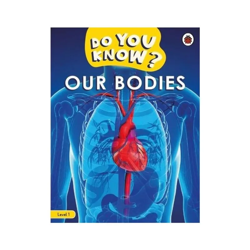 DO YOU KNOW? LEVEL 1 - OUR BODIES