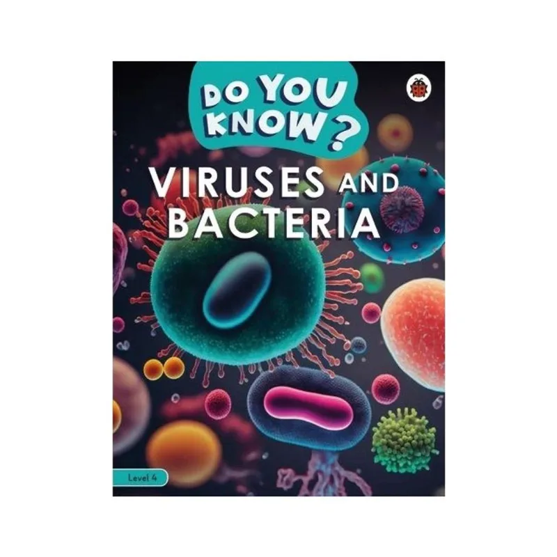 DO YOU KNOW? LEVEL 4 - VIRUSES AND BACTERIA