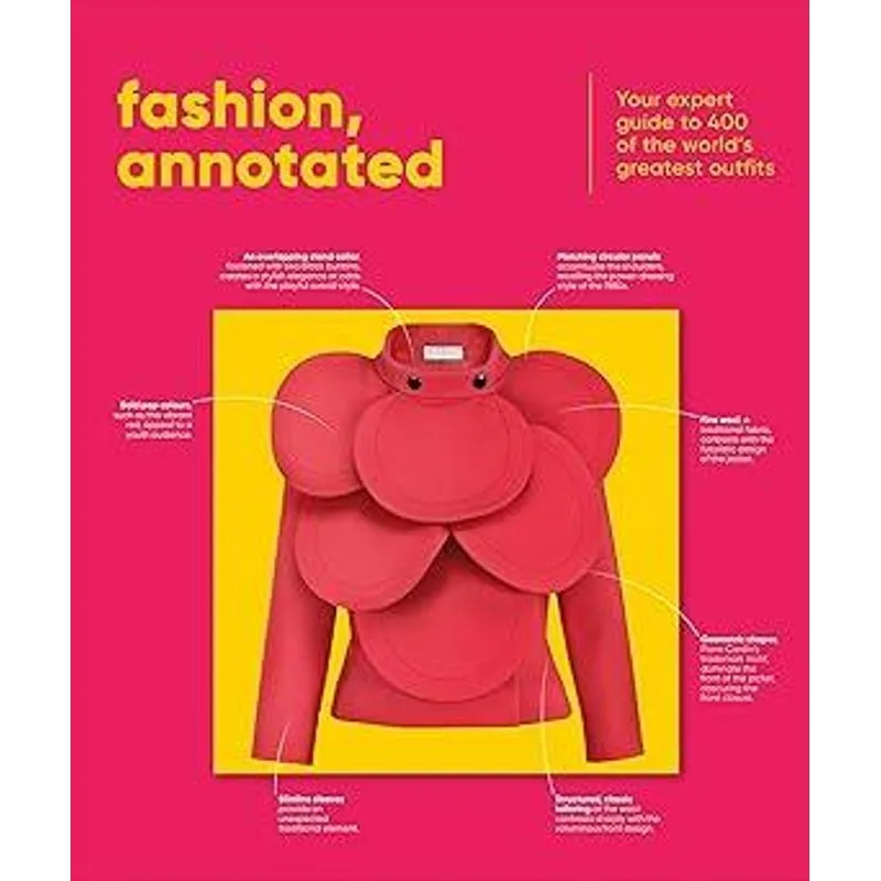 Fashion, Annotated - Your Expert Guide To 400 of The World’S Greatest Outfits
