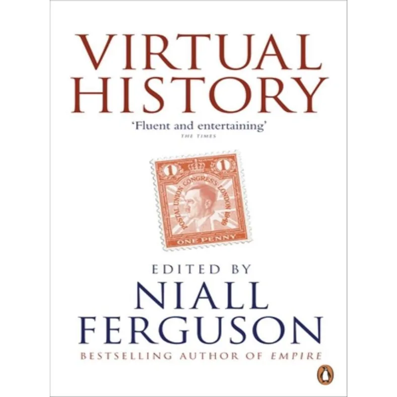 VIRTUAL HISTORY - ALTERNATIVES AND COUNTERFACTUALS