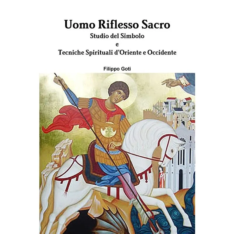 Uomo Riflesso Sacro. Tecniche dOriente e Occidente.