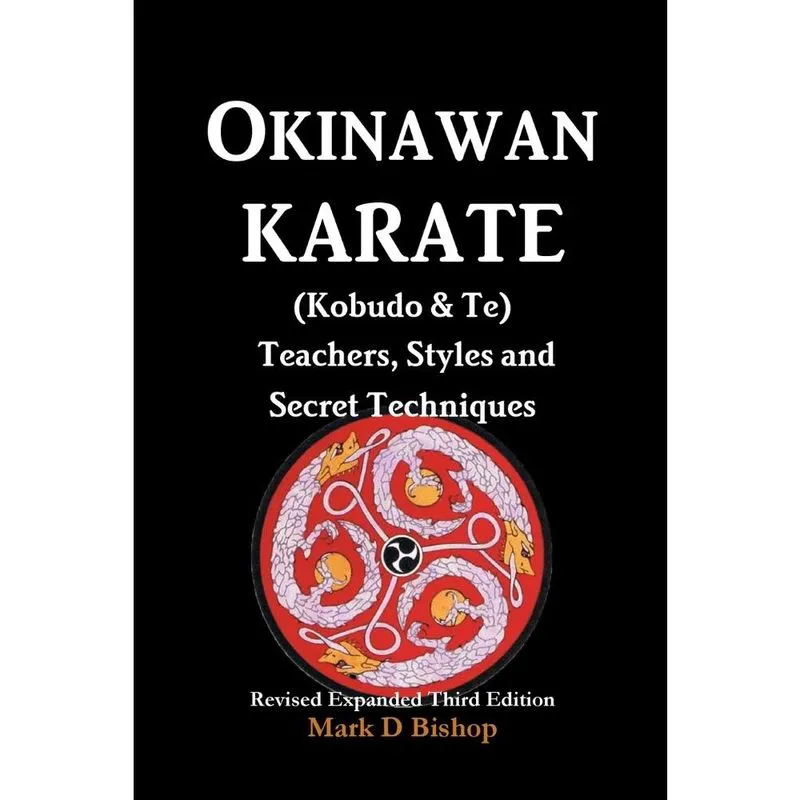 Okinawan Karate (Kobudo & Te) Teachers, Styles and Secret Techniques