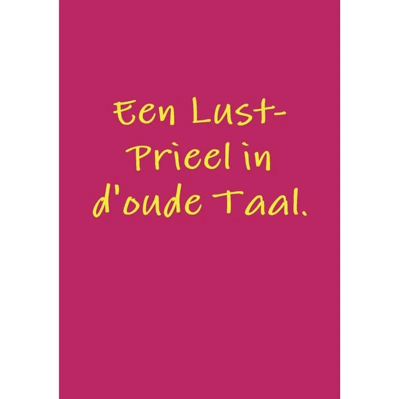 Een Lust-Prieel in doude Taal.