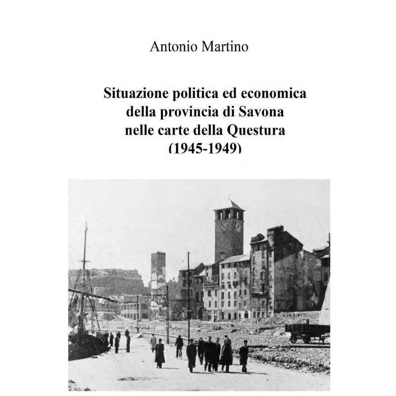 Situazione politica ed economica della provincia di Savona nelle carte della Questura (1945-1949)