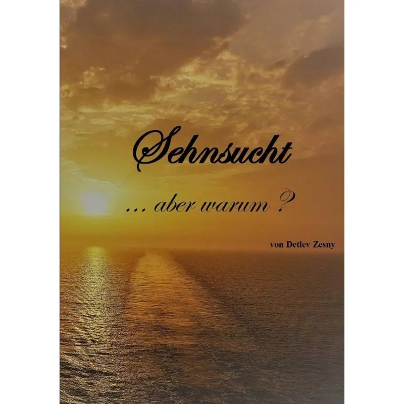 Sehnsucht . . .aber warum?