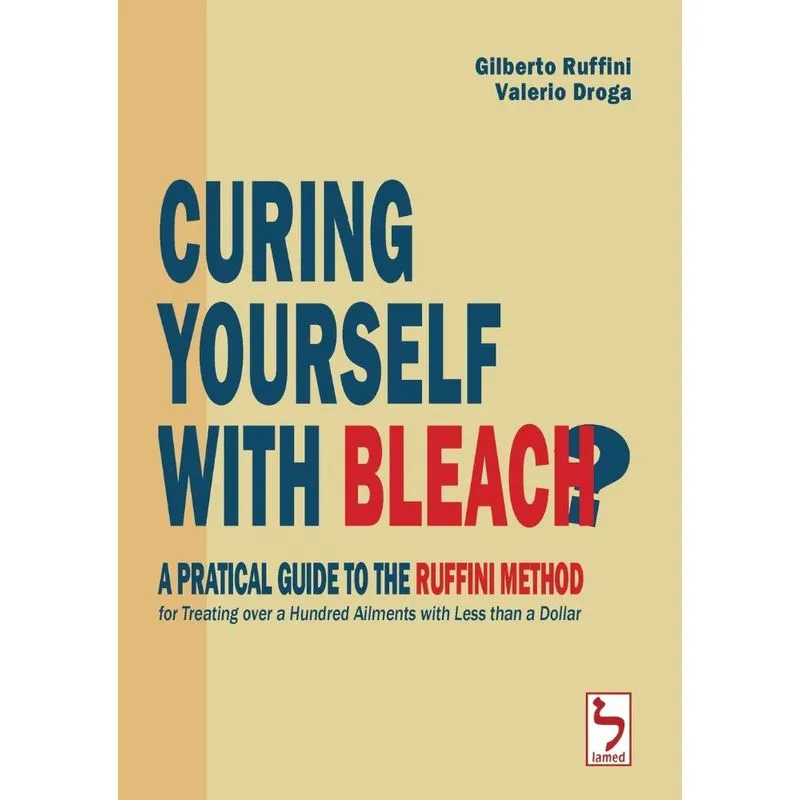 Curing Yourself with Bleach? - A Pratical Guide to the Ruffini Method for Treating over a Hundred Ailments with Less than a Dollar