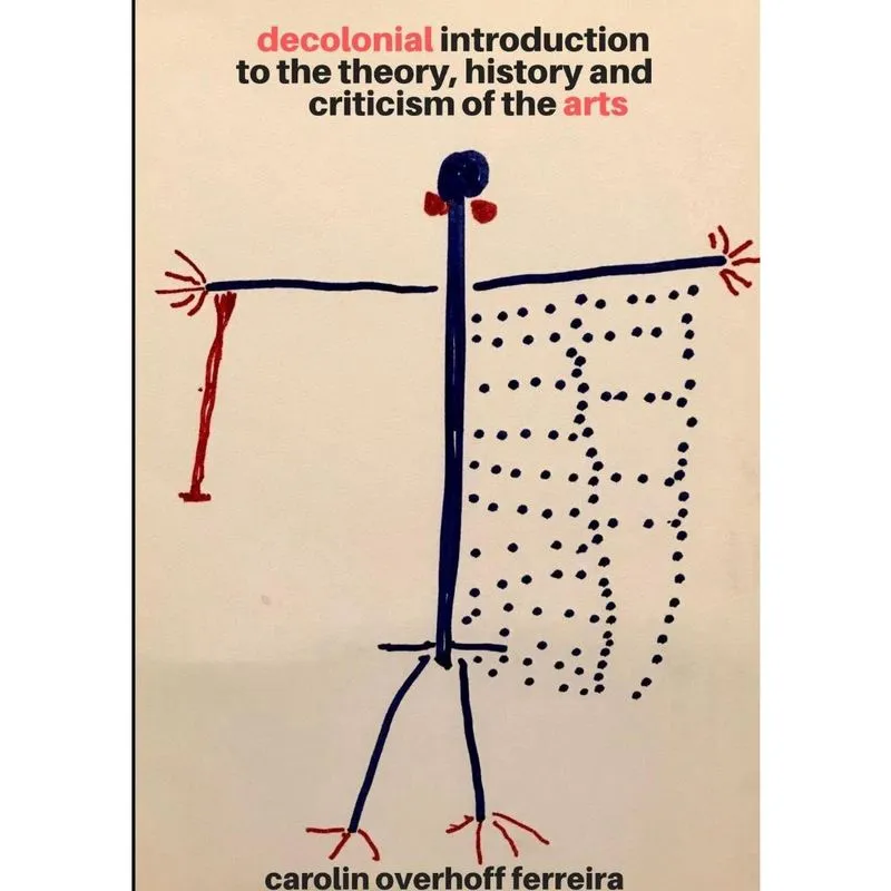 Decolonial Introduction to the Theory, History and Criticism of the Arts
