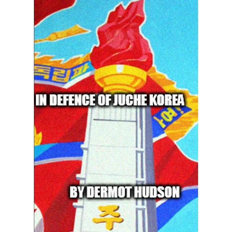 IN DEFENCE OF JUCHE KOREA !