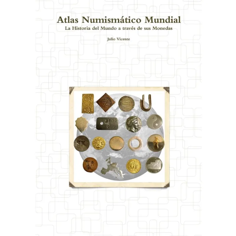 Atlas Numismático Mundial - La Historia del Mundo a través de sus Monedas