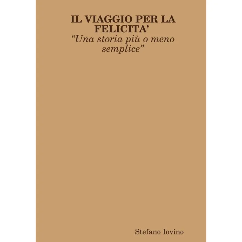 IL VIAGGIO PER LA FELICITA? ?Una storia pi? o meno semplice?