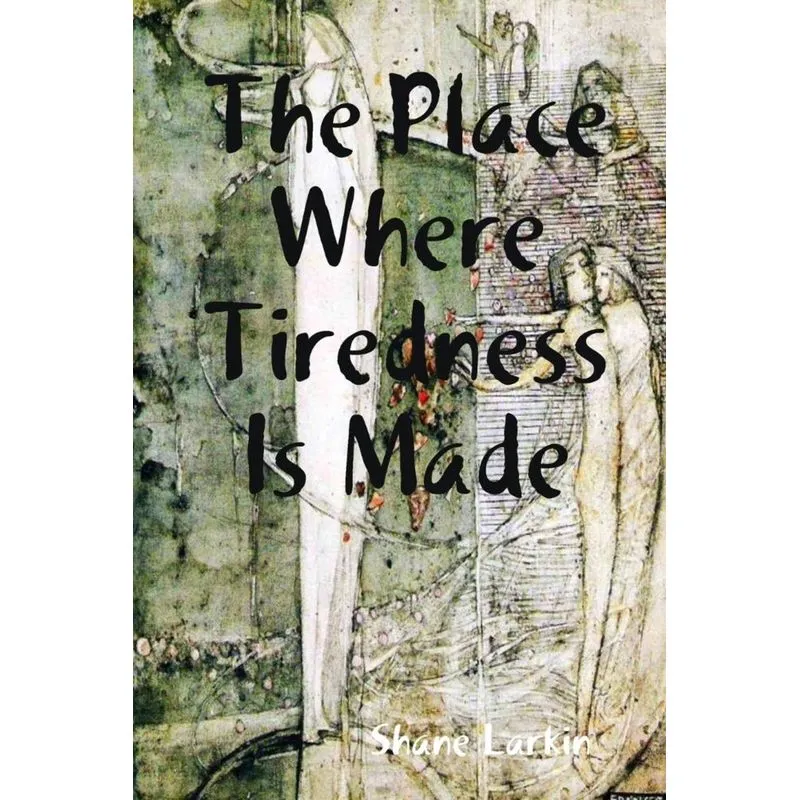 The Place Where Tiredness Is Made